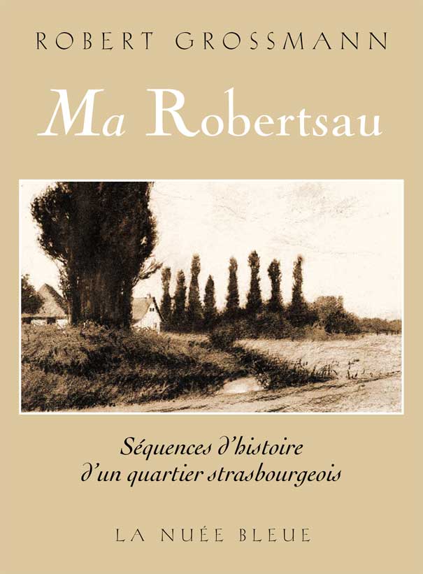 Robert Grossmann réécrit l’histoire de sa Robertsau perdue